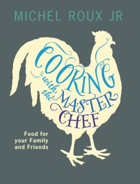 Cooking with The Master Chef: Food For Your Family & Friends - Michel Roux Jr. - Bøger - Orion Publishing Co - 9780753828649 - 25. oktober 2012
