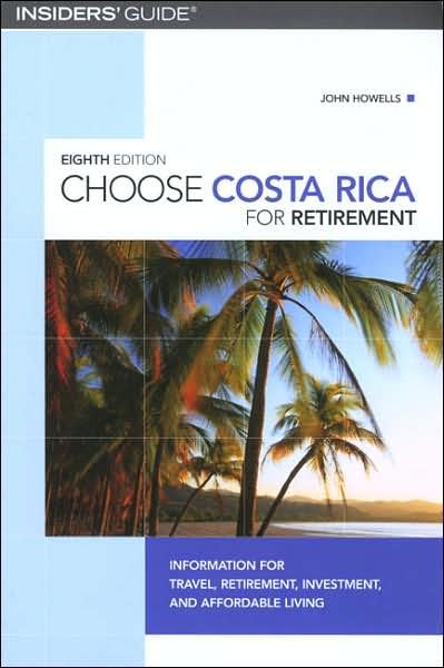 Cover for John Howells · Choose Costa Rica for Retirement - Insiders' Guide S. (Paperback Book) [8 Revised edition] (2006)