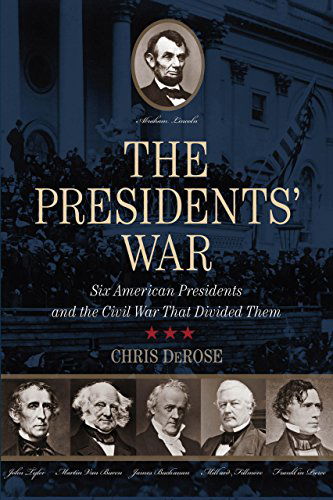 Cover for Chris Derose · The Presidents' War: Six American Presidents and the Civil War That Divided Them (Hardcover Book) (2014)