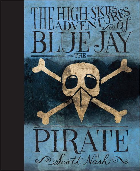 Cover for Scott Nash · The High-Skies Adventures of Blue Jay the Pirate (Hardcover Book) (2012)