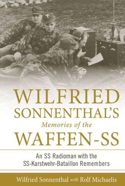 Cover for Rolf Michaelis · Wilfried Sonnenthal’s Memories of the Waffen-SS: An SS Radioman with the SS-Karstwehr-Bataillon Remembers - Memories of the Waffen-SS (Hardcover Book) (2018)