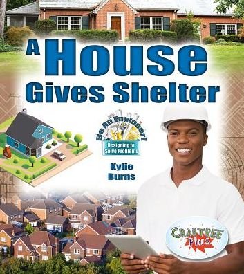 Cover for Kylie Burns · A House Gives Shelter - Be An Engineer! Designing to Solve Problems (Paperback Bog) (2018)