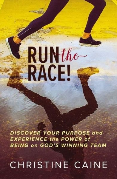 Cover for Christine Caine · Run the Race!: Discover Your Purpose and Experience the Power of Being on God’s Winning Team (Hardcover Book) (2019)