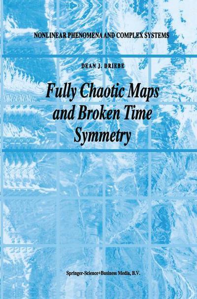 Cover for Dean J. Driebe · Fully Chaotic Maps and Broken Time Symmetry - Nonlinear Phenomena and Complex Systems (Innbunden bok) [1999 edition] (1999)