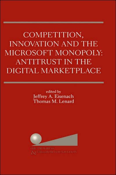 Progress & Freedom Foundation (U S ) · Competition, Innovation and the Microsoft Monopoly: Antitrust in the Digital Marketplace: Proceedings of a conference held by The Progress & Freedom Foundation in Washington, DC February 5, 1998 (Hardcover Book) [1999 edition] (1999)