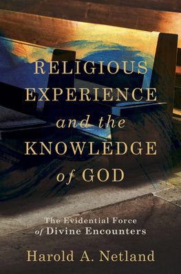 Cover for Harold A. Netland · Religious Experience and the Knowledge of God – The Evidential Force of Divine Encounters (Paperback Bog) (2022)