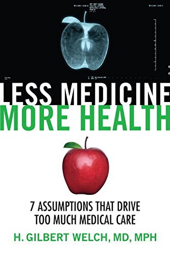 Cover for Gilbert Welch · Less Medicine, More Health: 7 Assumptions That Drive Too Much Medical Care (Inbunden Bok) (2015)