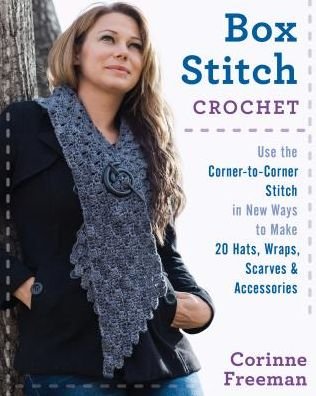 Cover for Corinne Freeman · Box Stitch Crochet: Use the Corner-to-Corner Stitch in New Ways to Make 20 Hats, Wraps, Scarves &amp; Accessories (Paperback Book) (2017)