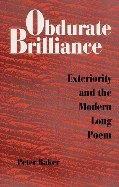 Cover for Peter Baker · Obdurate Brilliance: Exteriority and the Modern Long Poem (Inbunden Bok) (1991)