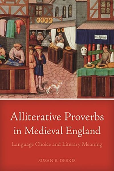 Cover for Deskis, Susan E (Harvard University) · Alliterative Proverbs in Medieval England: Language Choice and Literary Meaning (Pocketbok) (2016)