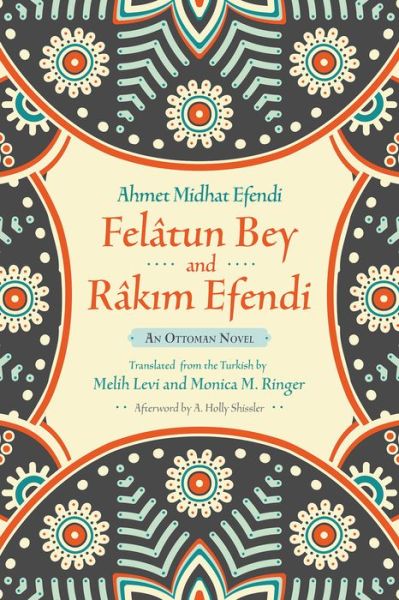 Cover for Ahmet Mithat Efendi · Felatun Bey and Rakim Efendi: An Ottoman Novel - Middle East Literature In Translation (Paperback Book) (2016)