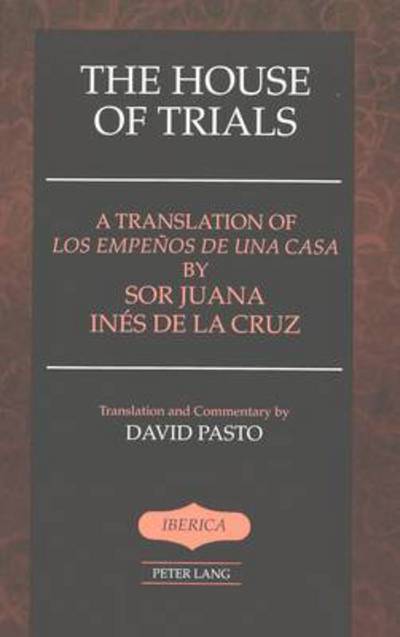 Cover for Sister Juana Ines de la Cruz · The House of Trials: A Translation of Los Empenos De Una Casa by Sor Juana Ines De La Cruz - Iberica (Paperback Book) [2 Revised edition] (2002)