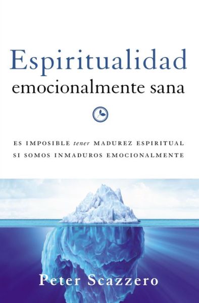 Cover for Scazzero Peter Scazzero · Espiritualidad emocionalmente sana: Es imposible tener madurez espiritual si somos inmaduros emocionalmente (Paperback Book) (2015)