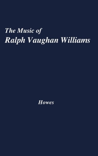 Cover for Frank Stewart Howes · The Music of Ralph Vaughan Williams (Hardcover bog) [Facsimile edition] (1975)