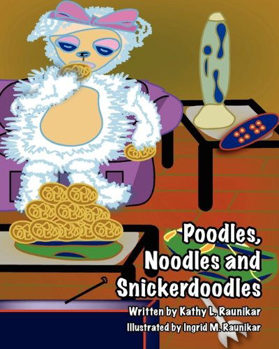 Cover for Kathy L. Raunikar · Poodles, Noodles and Snickerdoodles (Paperback Book) (2010)