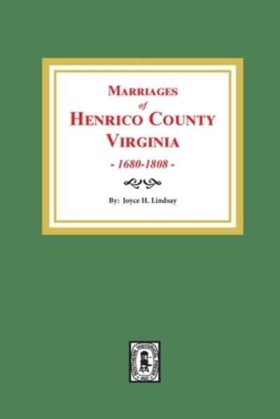 Marraiges of Henrico County, Va., 1680-1808 - Joyce H. Lindsay - Books - Southern Historical Press, Inc. - 9780893083649 - July 21, 2020