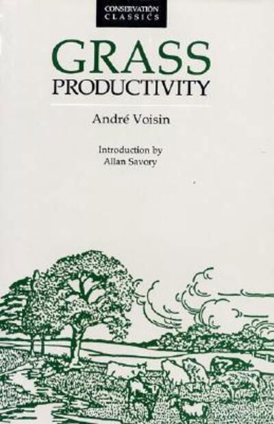 Grass Productivity - Conservation Classics - Andre Voisin - Books - Island Press - 9780933280649 - December 1, 1988