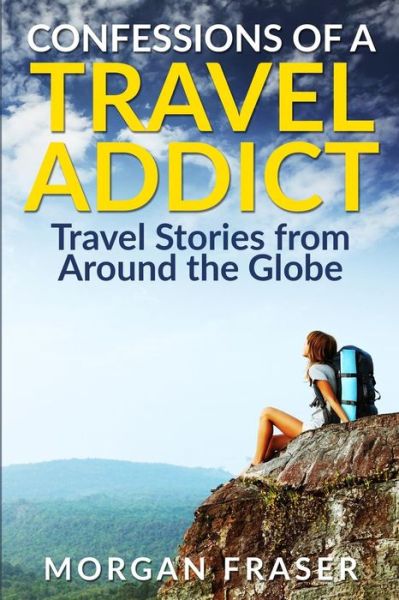 Cover for Morgan Fraser · Confessions of a Travel Addict (Paperback Book) (2009)