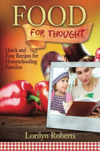 Cover for Lorilyn Roberts · Food for Thought: Quick and Easy Recipes for Homeschooling Families (Pocketbok) (2013)