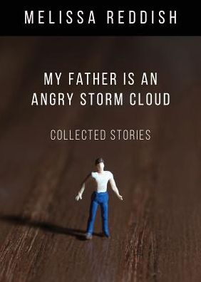 Cover for Melissa Reddish · My Father is an Angry Storm Cloud: Collected Stories (Paperback Book) (2015)