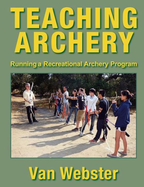 Cover for Van Webster · Teaching Archery: Running a Recreational Archery Instruction Program (Paperback Book) (2015)