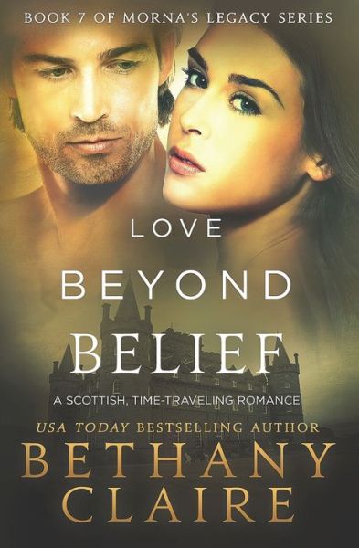 Love Beyond Belief: A Scottish, Time Travel Romance - Morna's Legacy - Bethany Claire - Kirjat - Bethany Claire Books, LLC - 9780996113649 - keskiviikko 9. joulukuuta 2015