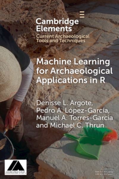 Argote, Denisse L. (Instituto Nacional de Antropologia e Historia) · Machine Learning for Archaeological Applications in R - Elements in Current Archaeological Tools and Techniques (Paperback Book) (2024)