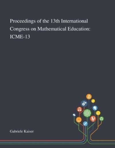 Cover for Gabriele Kaiser · Proceedings of the 13th International Congress on Mathematical Education (Taschenbuch) (2020)