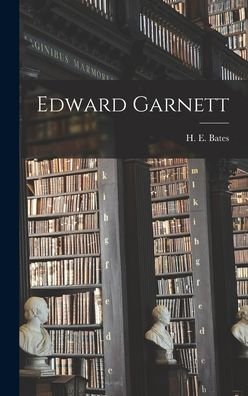 Cover for H E (Herbert Ernest) 1905-1 Bates · Edward Garnett (Hardcover Book) (2021)
