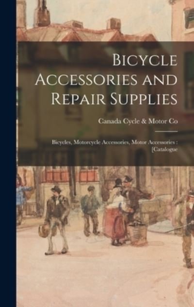 Cover for Canada Cycle &amp; Motor Co · Bicycle Accessories and Repair Supplies (Hardcover bog) (2021)