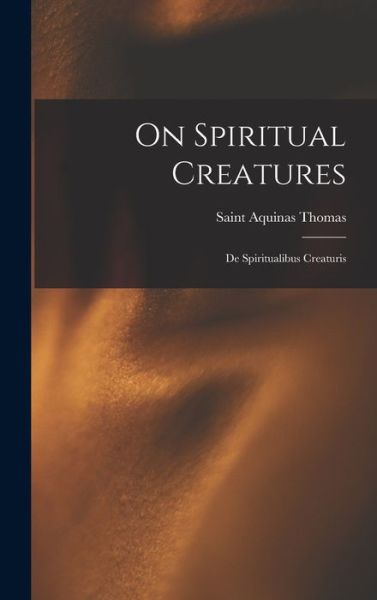 Cover for Aquinas Saint Thomas · On Spiritual Creatures (Hardcover Book) (2021)