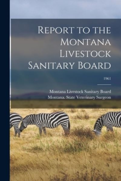 Cover for Montana Livestock Sanitary Board · Report to the Montana Livestock Sanitary Board; 1961 (Paperback Book) (2021)