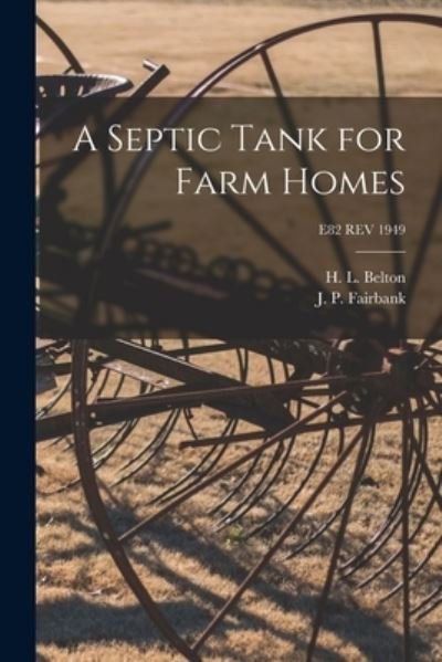 A Septic Tank for Farm Homes; E82 REV 1949 - H L (Herbert Logan) 1886- Belton - Books - Hassell Street Press - 9781014625649 - September 9, 2021