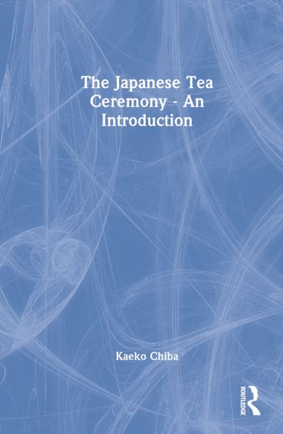 Cover for Kaeko Chiba · The Japanese Tea Ceremony – An Introduction (Hardcover Book) (2022)