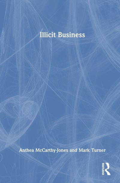 Illicit Business - Anthea McCarthy-Jones - Kirjat - Taylor & Francis Ltd - 9781032276649 - tiistai 29. lokakuuta 2024