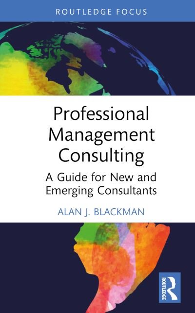 Cover for Blackman, Alan J. (Griffith University, Australia) · Professional Management Consulting: A Guide for New and Emerging Consultants - Routledge-Solaris Applied Research in Business Management and Board Governance (Innbunden bok) (2024)