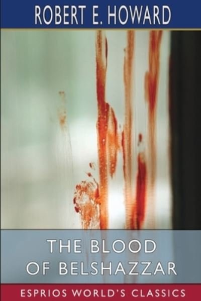 The Blood of Belshazzar (Esprios Classics) - Inc. Blurb - Bøker - Blurb, Inc. - 9781034917649 - 6. mai 2024