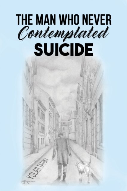 Cover for Yslar Tatuky · The Man Who Never Contemplated Suicide (Taschenbuch) (2024)