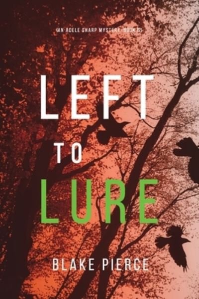 Cover for Blake Pierce · Left to Lure (An Adele Sharp Mystery-Book Twelve) (Paperback Book) (2021)