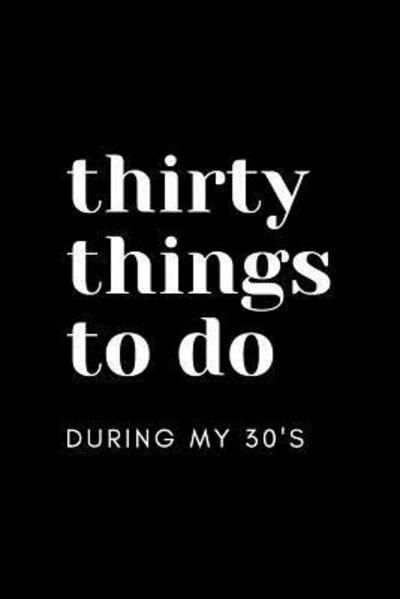 30 Things to Do During My 30's - Mandeville Party Company - Boeken - Independently Published - 9781095493649 - 11 mei 2019