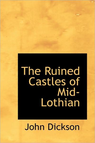 Cover for John Dickson · The Ruined Castles of Mid-lothian (Paperback Book) (2009)
