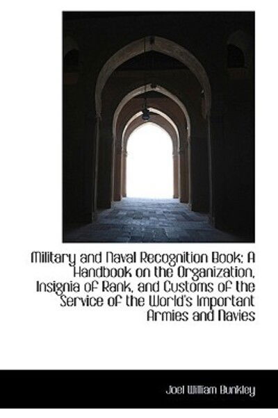 Cover for Joel William Bunkley · Military and Naval Recognition Book: a Handbook on the Organization, Insignia of Rank, and Customs O (Hardcover Book) (2009)