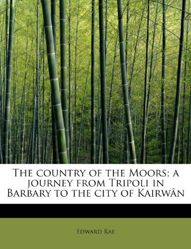 Cover for Edward Rae · The Country of the Moors; a Journey from Tripoli in Barbary to the City of Kairwân (Taschenbuch) (2009)