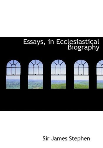 Cover for James Stephen · Essays, in Ecclesiastical Biography (Hardcover Book) (2009)