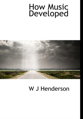 Cover for W J Henderson · How Music Developed (Hardcover Book) (2009)