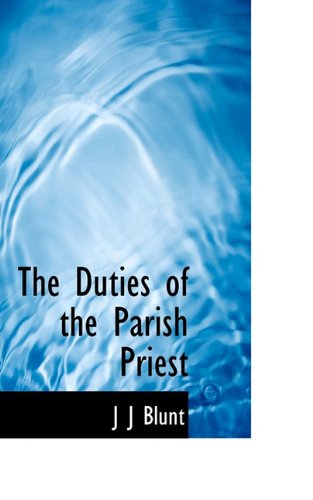 Cover for J. J. Blunt · The Duties of the Parish Priest (Hardcover Book) (2009)