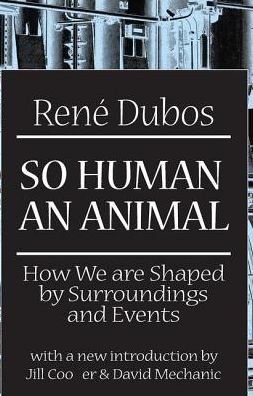 Cover for Rene Dubos · So Human an Animal: How We are Shaped by Surroundings and Events (Hardcover Book) (2017)