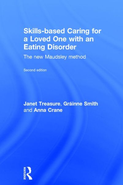 Cover for Treasure, Janet (South London and Maudsley Hospital and Professor at Kings College London, UK) · Skills-based Caring for a Loved One with an Eating Disorder: The New Maudsley Method (Hardcover Book) (2016)