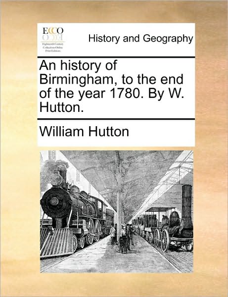 Cover for William Hutton · An History of Birmingham, to the End of the Year 1780. by W. Hutton. (Pocketbok) (2010)