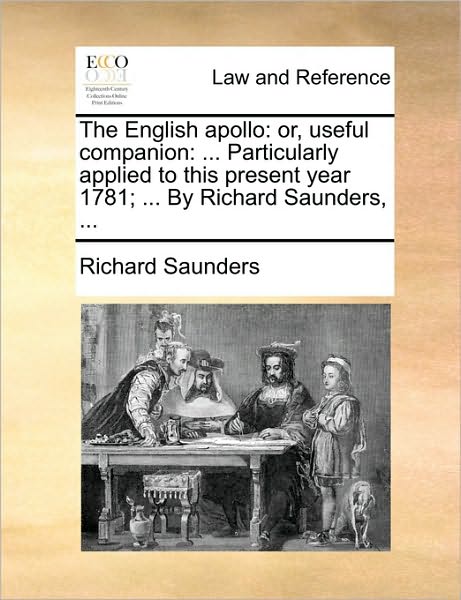 Cover for Richard Saunders · The English Apollo: Or, Useful Companion: ... Particularly Applied to This Present Year 1781; ... by Richard Saunders, ... (Paperback Book) (2010)